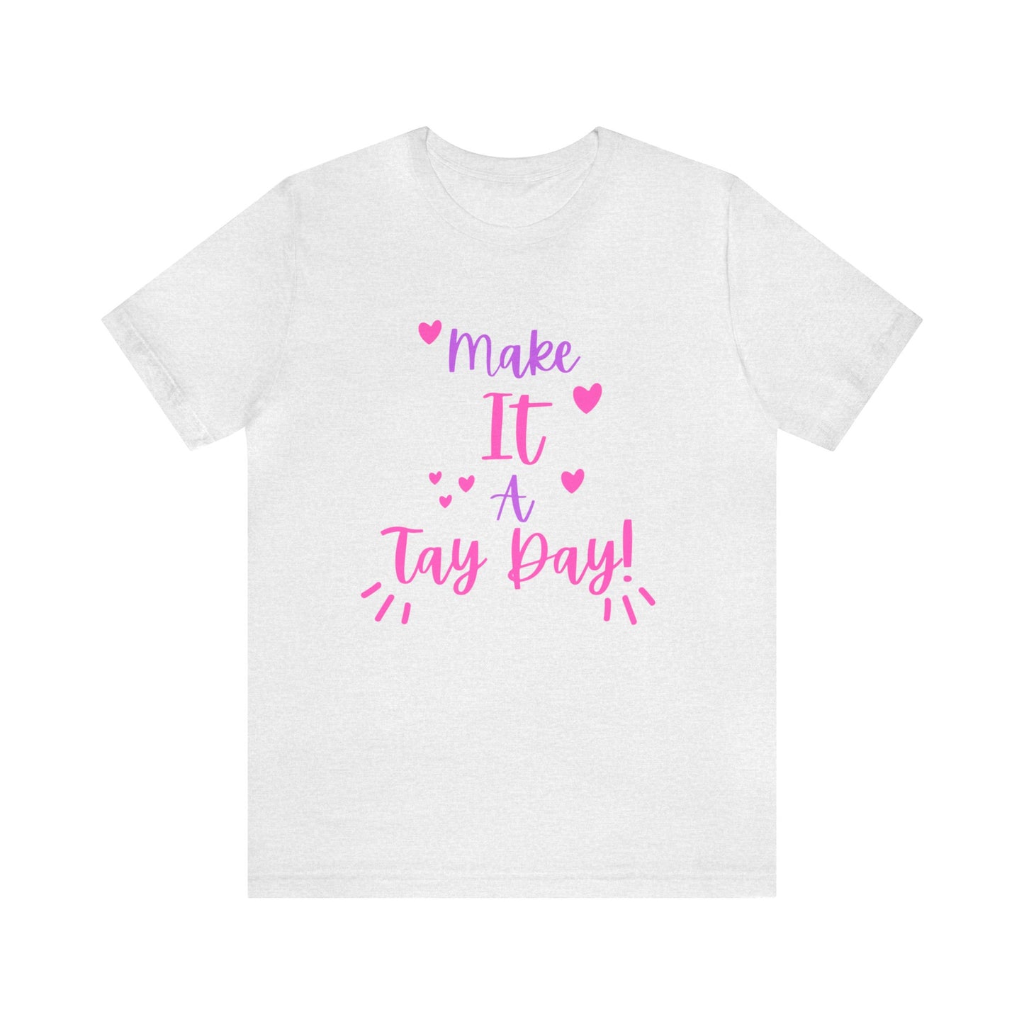 Make It a Tay Day!-Unisex Jersey Tee