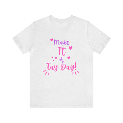 Make It a Tay Day!-Unisex Jersey Tee