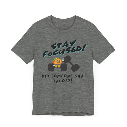 Stay Focused: Did Someone Say Tacos?-Unisex Jersey Short Sleeve Tee