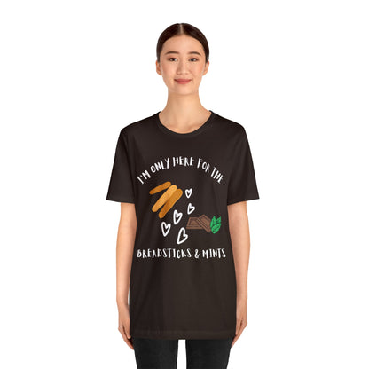 I'm Only Here for the Breadsticks and Mints-Unisex Jersey Short Sleeve Tee