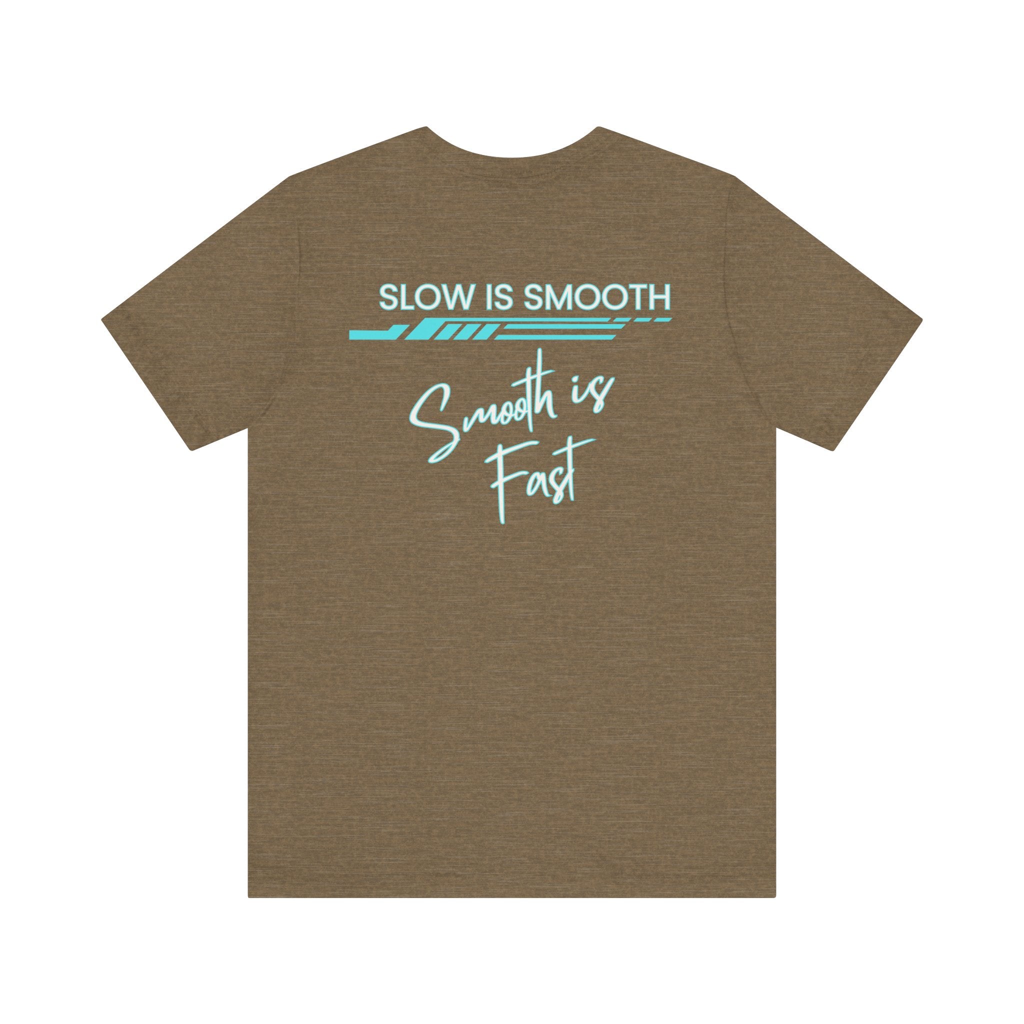 Slow is Smooth...Smooth is Fast-Double Sided Print-Unisex Jersey Short Sleeve Tee