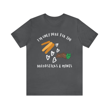 I'm Only Here for the Breadsticks and Mints-Unisex Jersey Short Sleeve Tee