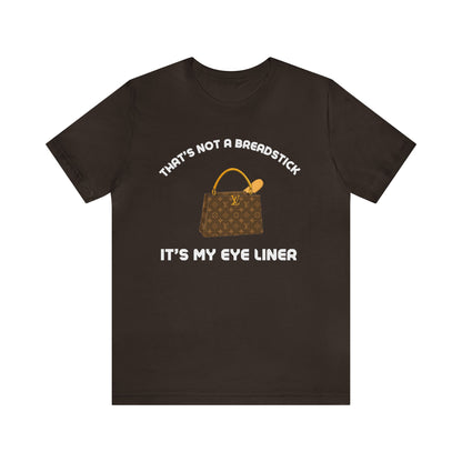 That's Not a Breadstick It's My Eye Liner-Unisex Jersey Short Sleeve Tee