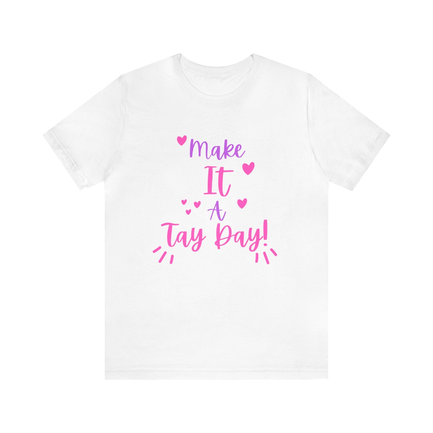 Make It a Tay Day!-Unisex Jersey Tee