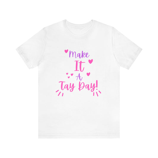 Make It a Tay Day!-Unisex Jersey Tee