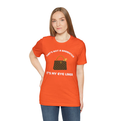 That's Not a Breadstick It's My Eye Liner-Unisex Jersey Short Sleeve Tee