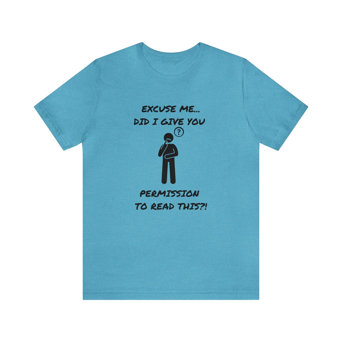 Excuse Me...Did I Give You Permission to Read This?!-Unisex Short Sleeve Tee