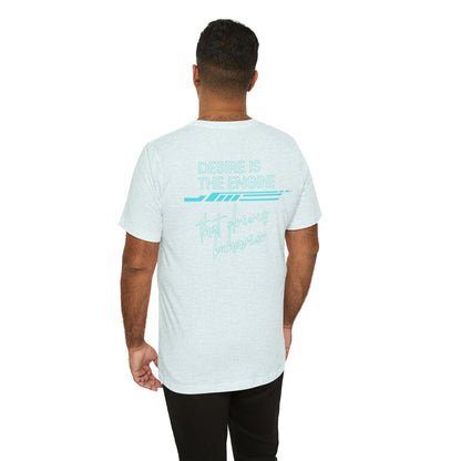 Desire Is the Engine that Drives Behavior-Unisex Jersey Short Sleeve Tee