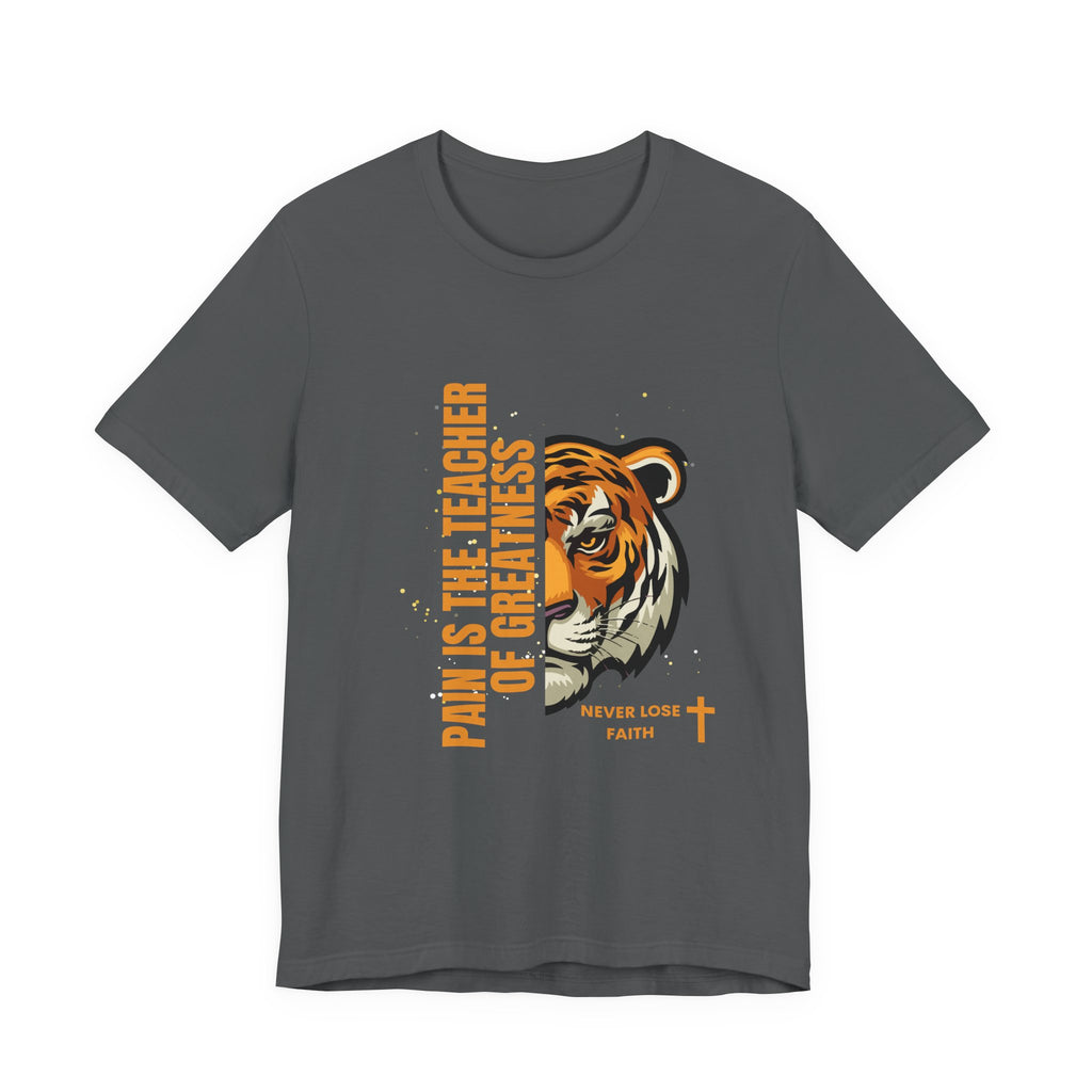 Pain is the Teacher of Greatness Never Lose Faith-Unisex Jersey Short Sleeve Tee