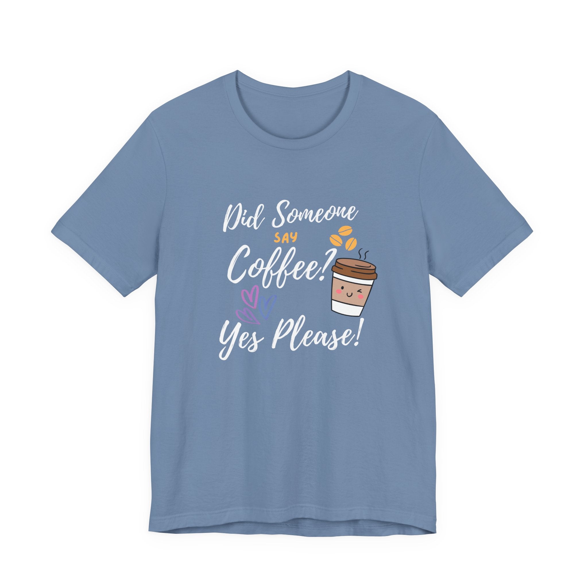 Did Someone Say Coffee?  Yes Please!-Double Sided Print-Unisex Jersey Short Sleeve Tee