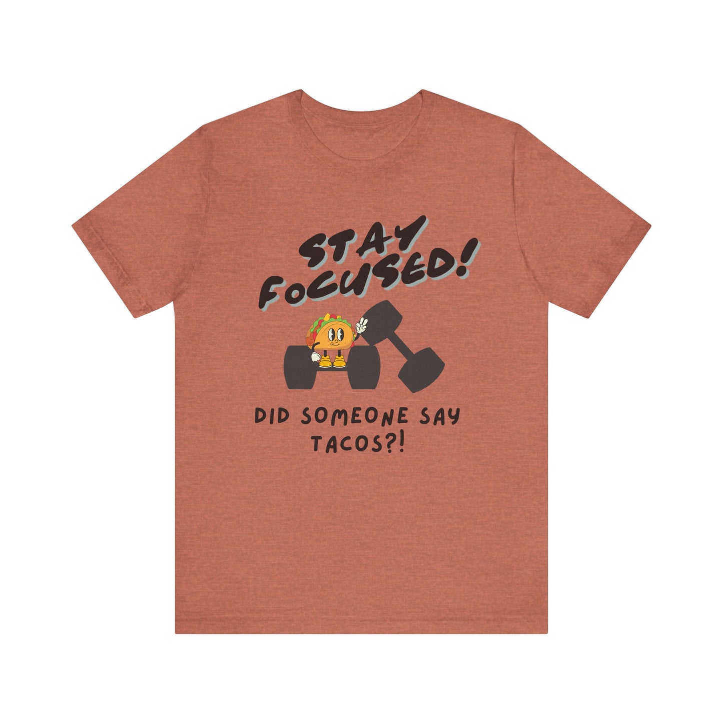 Stay Focused: Did Someone Say Tacos?-Unisex Jersey Short Sleeve Tee