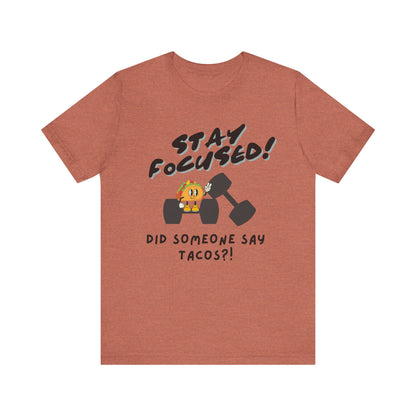 Stay Focused: Did Someone Say Tacos?-Unisex Jersey Short Sleeve Tee