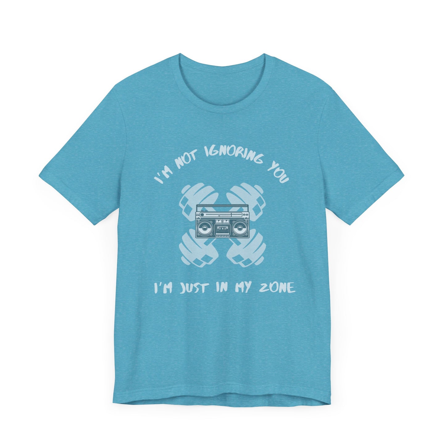 I'm Not Ignoring You...I'm Just in My Zone-Unisex Jersey Short Sleeve Tee