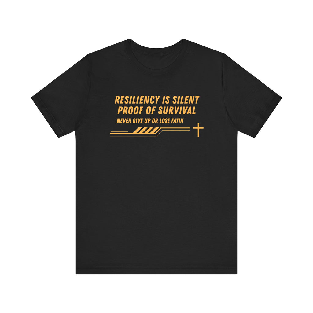 Resiliency is Silent Proof of Survival-Unisex Jersey Short Sleeve Tee