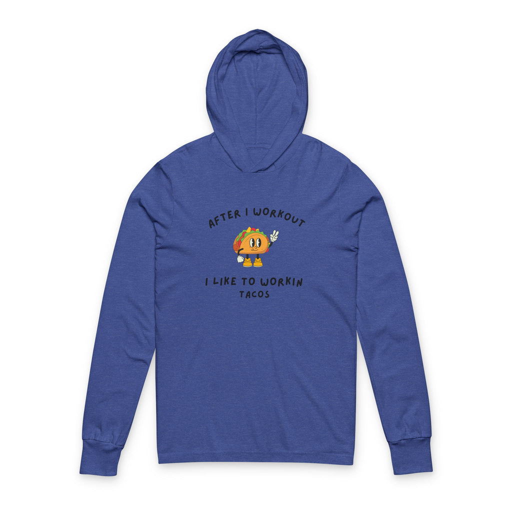 After I Workout I Like to Work in Tacos Hooded Long Sleeve Tee
