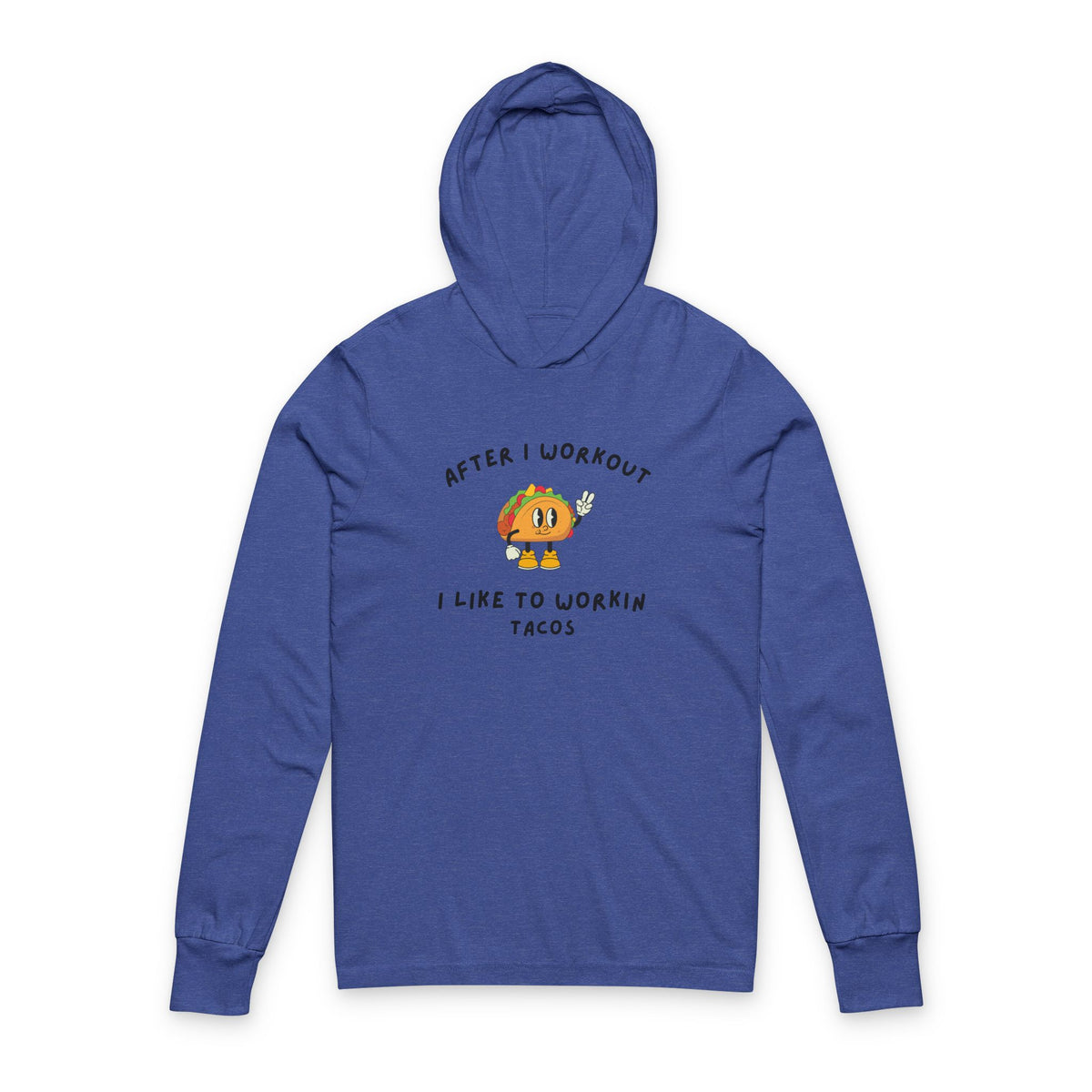 After I Workout I Like to Work in Tacos Hooded Long Sleeve Tee