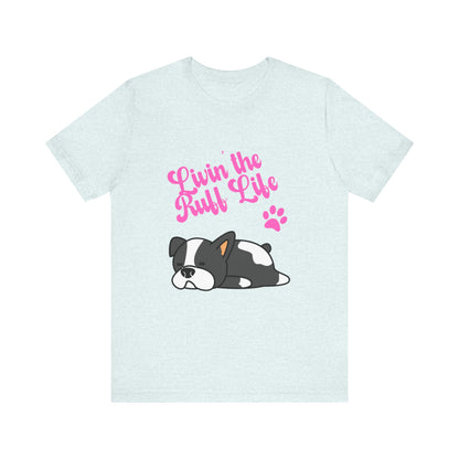 Livin' the Ruff Life- Unisex Jersey Short Sleeve Tee