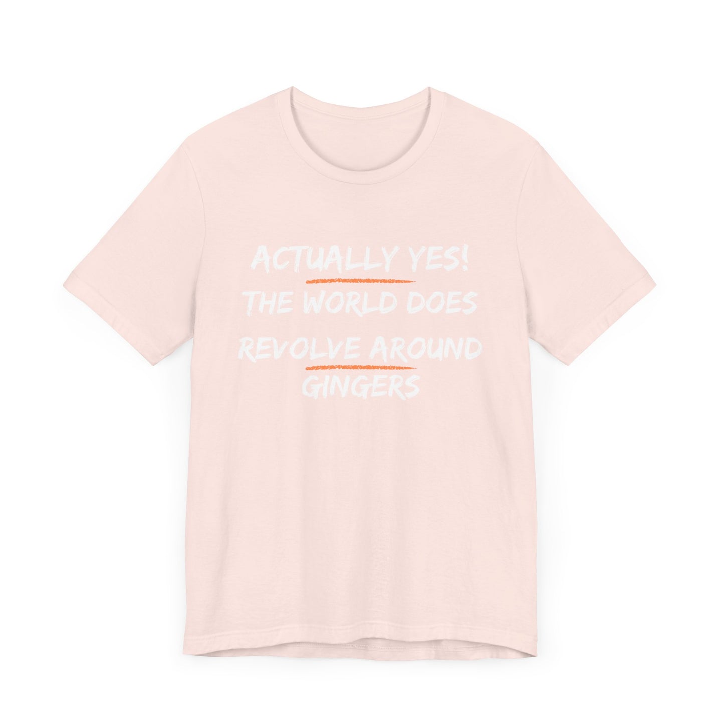 Actually Yes!  The World Does Revolve Around Gingers-Unisex Jersey Short Sleeve Tee