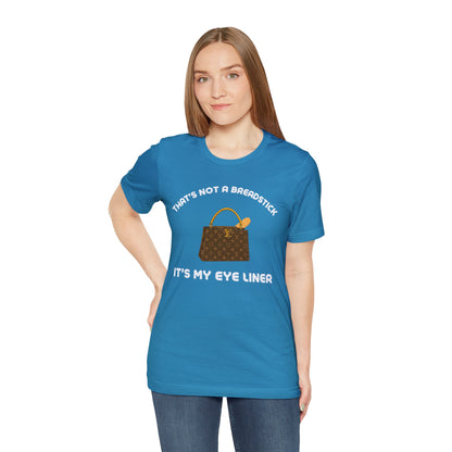 That's Not a Breadstick It's My Eye Liner-Unisex Jersey Short Sleeve Tee