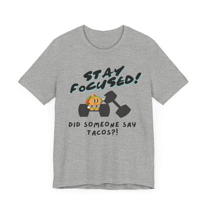 Stay Focused: Did Someone Say Tacos?-Unisex Jersey Short Sleeve Tee