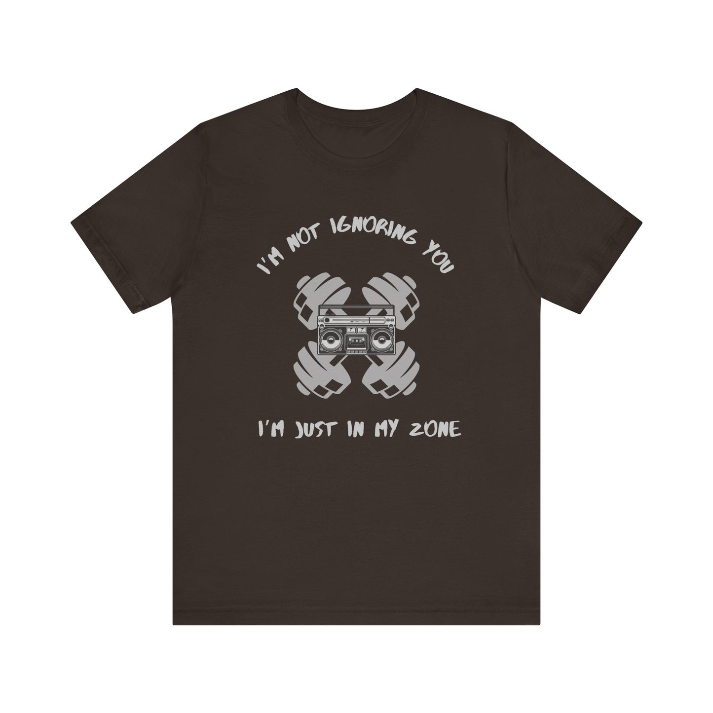 I'm Not Ignoring You...I'm Just in My Zone-Unisex Jersey Short Sleeve Tee