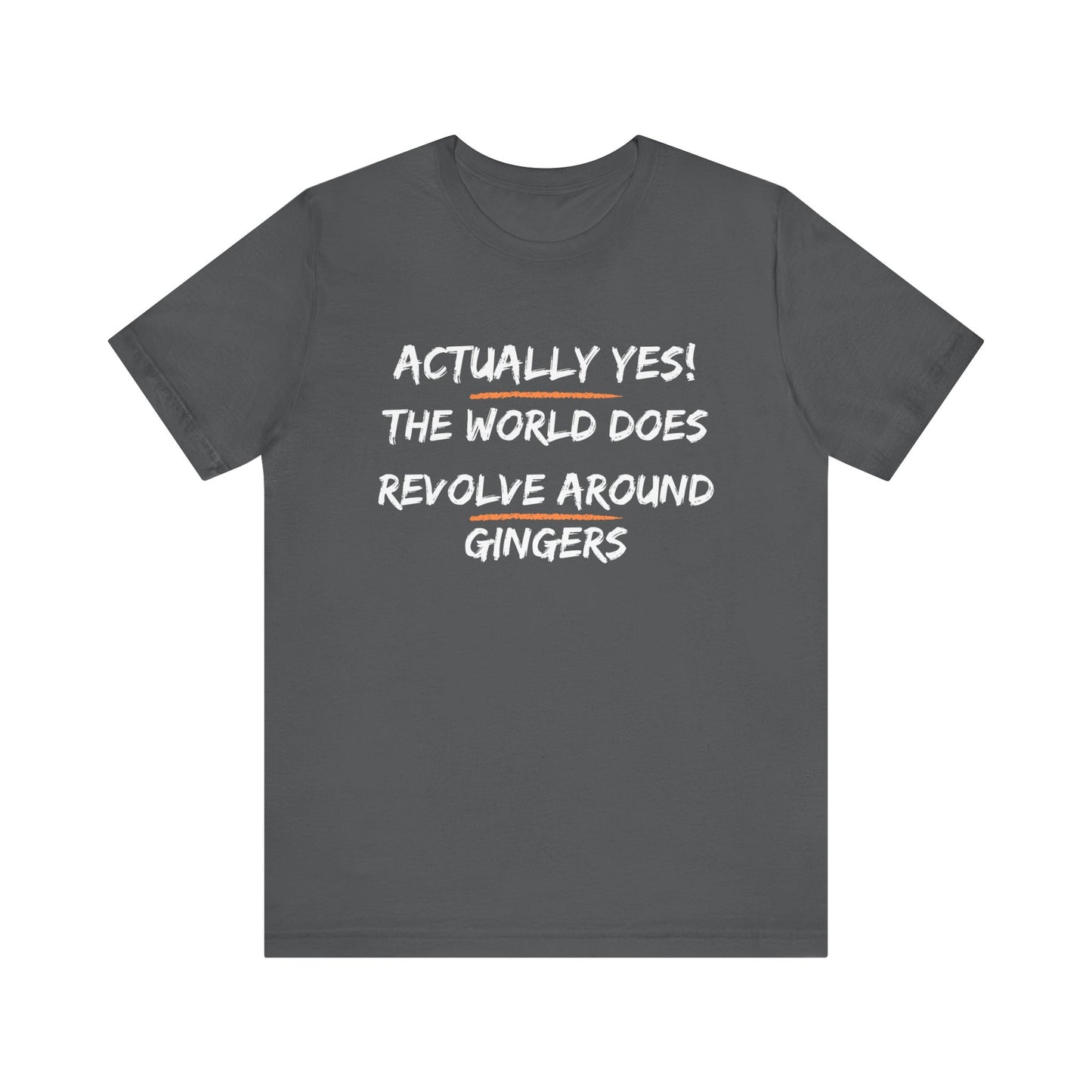 Actually Yes!  The World Does Revolve Around Gingers-Unisex Jersey Short Sleeve Tee