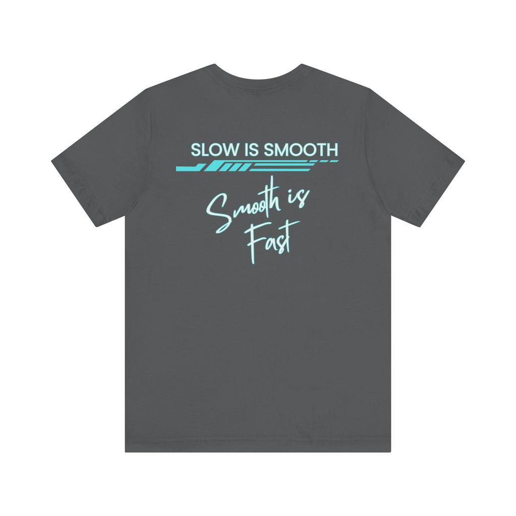 Slow is Smooth...Smooth is Fast-Double Sided Print-Unisex Jersey Short Sleeve Tee