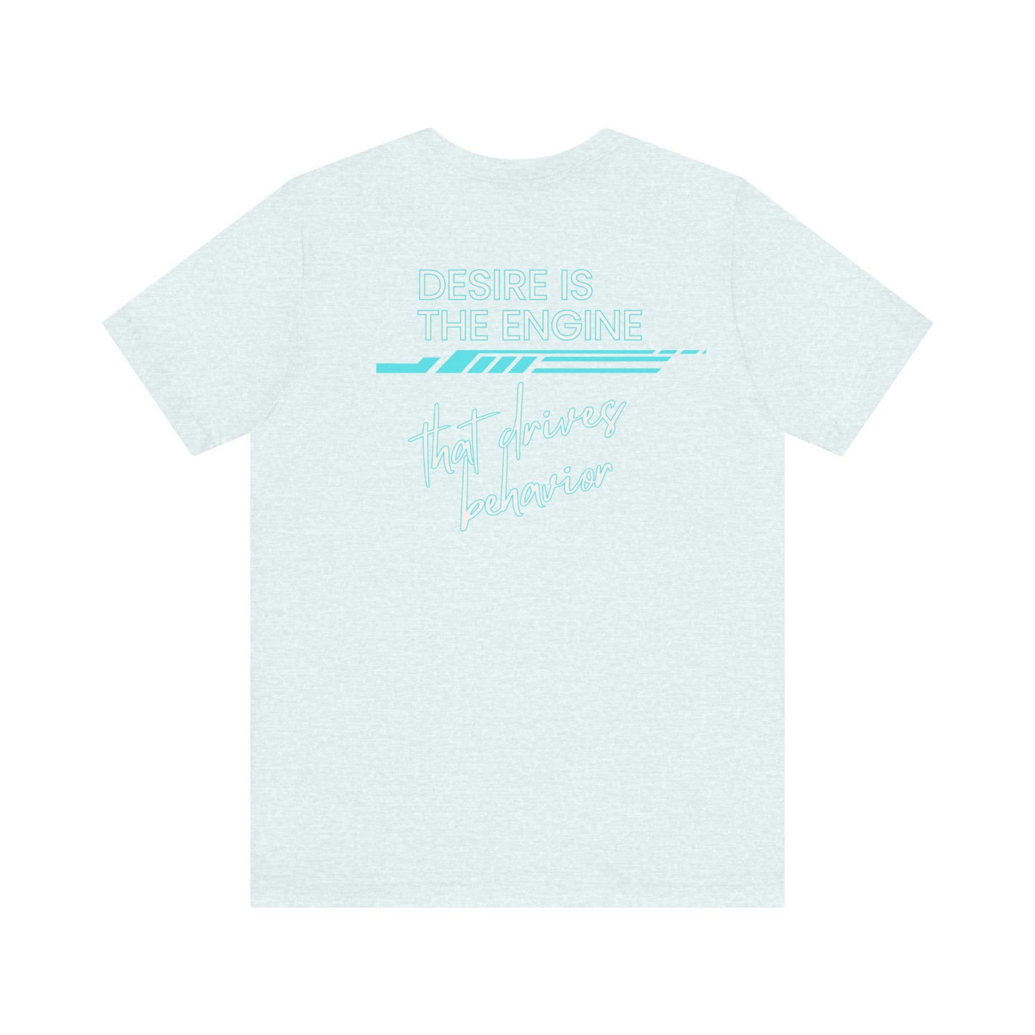 Desire Is the Engine that Drives Behavior-Unisex Jersey Short Sleeve Tee