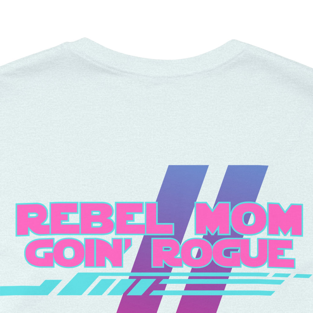 Rebel Mom Goin' Rogue 2 Sided-Unisex Jersey Short Sleeve Tee