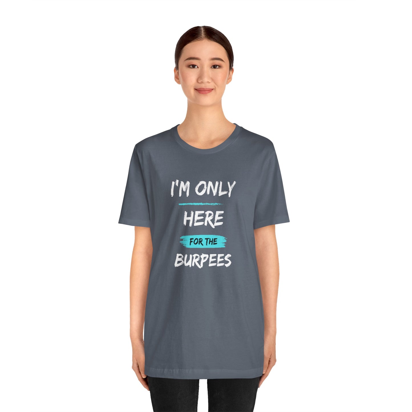 I'm Only Here for the Burpees-Unisex Jersey Short Sleeve Tee