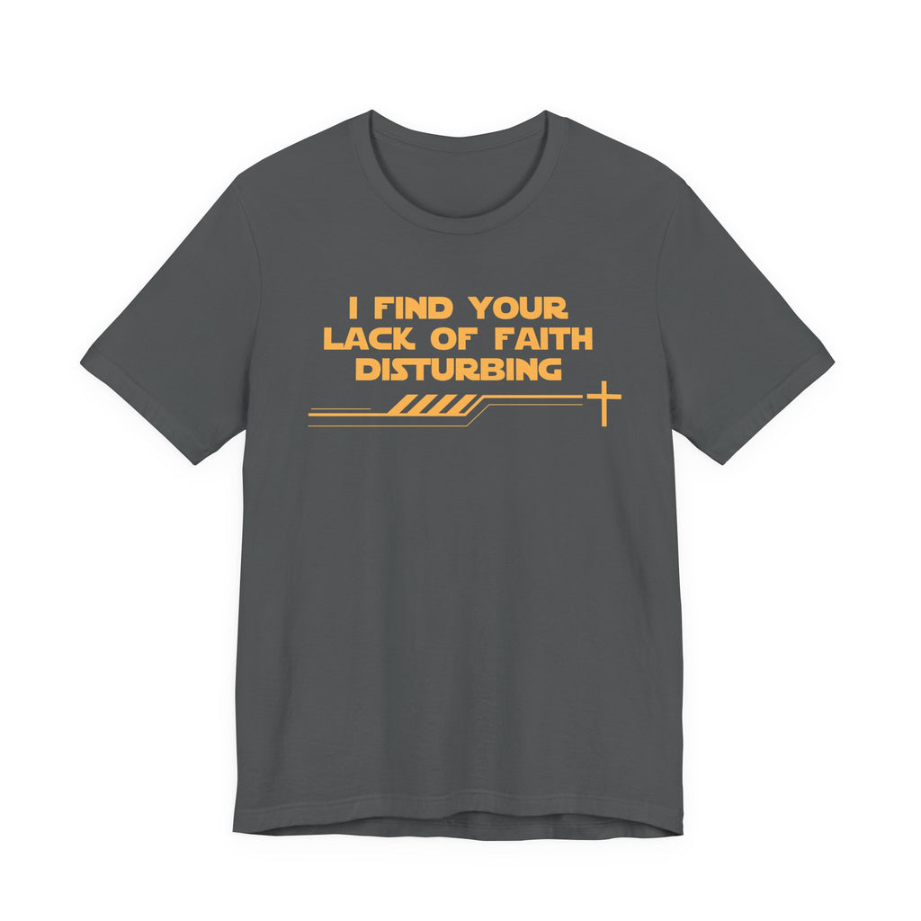 I Find Your Lack of Faith Disturbing-Unisex Jersey Short Sleeve Tee