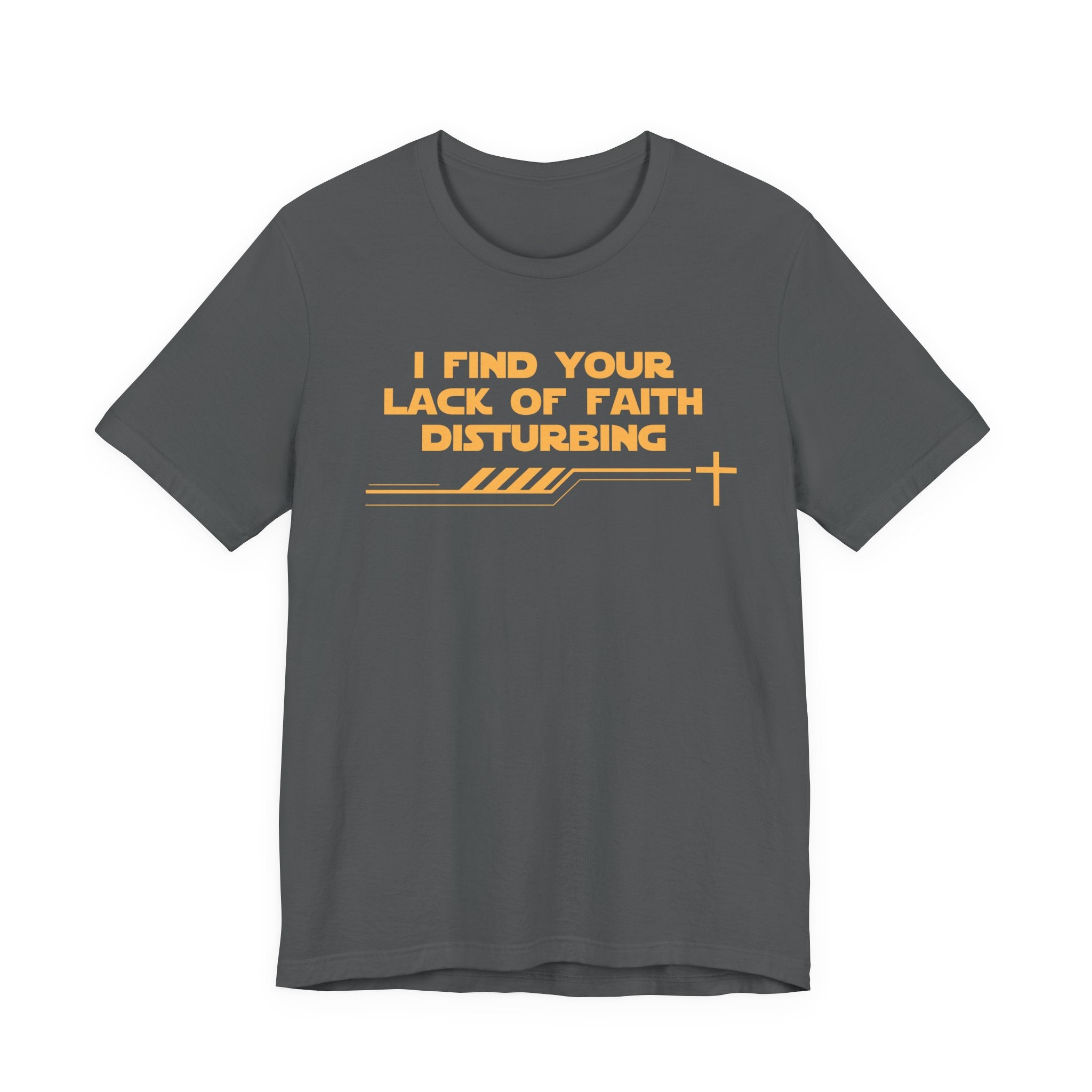 I Find Your Lack of Faith Disturbing-Unisex Jersey Short Sleeve Tee