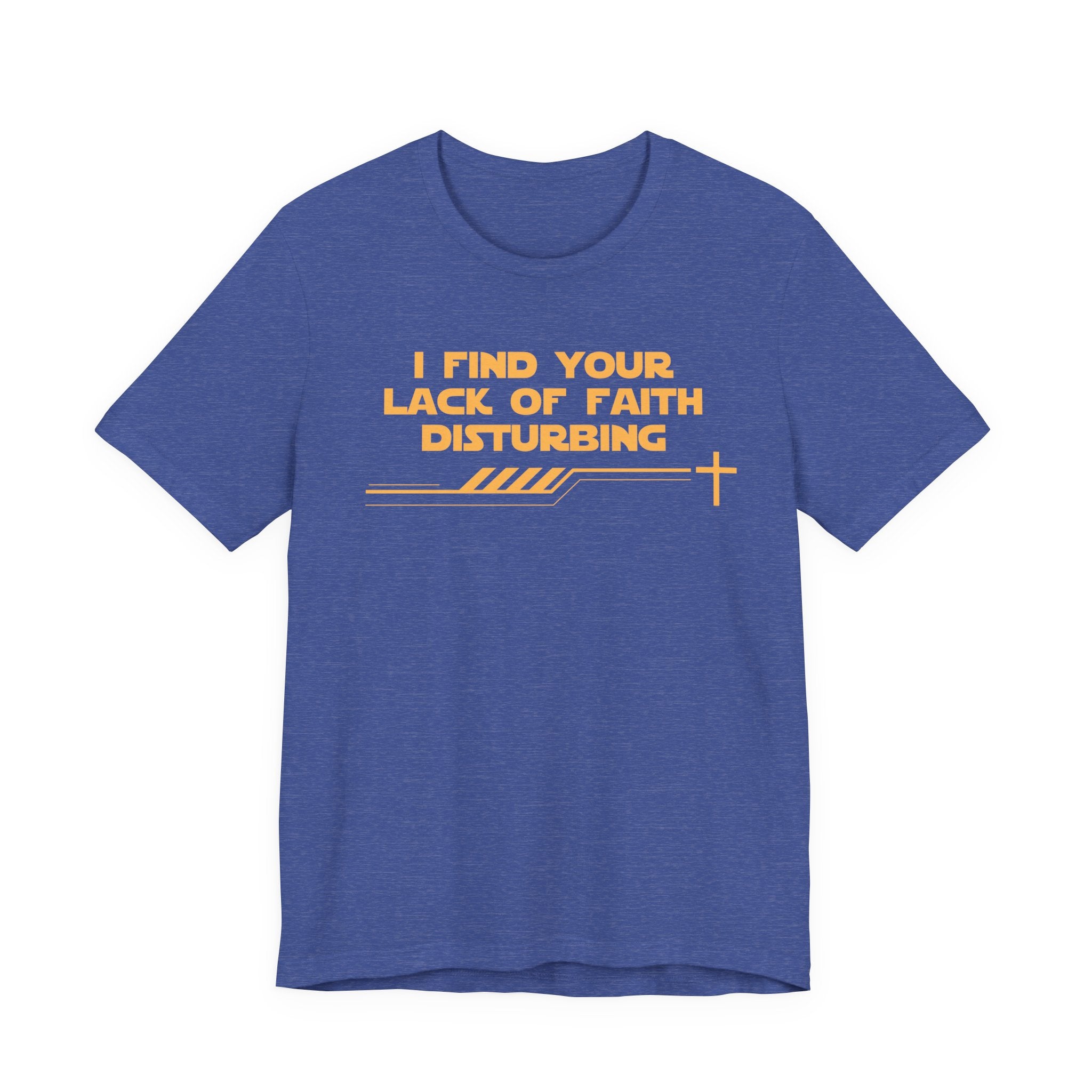 I Find Your Lack of Faith Disturbing-Unisex Jersey Short Sleeve Tee