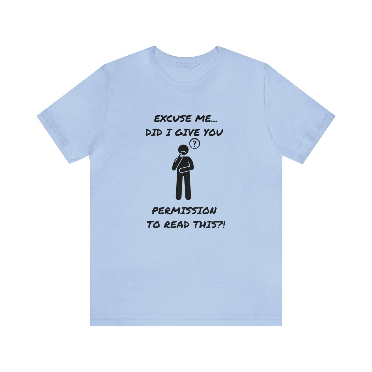 Excuse Me...Did I Give You Permission to Read This?!-Unisex Short Sleeve Tee