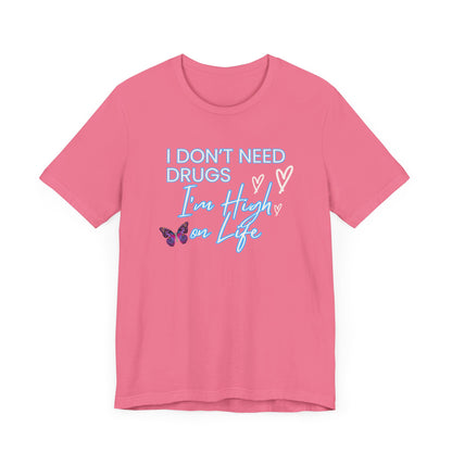 I Don't Need Drugs I'm High on Life-Unisex Jersey Short Sleeve Tee