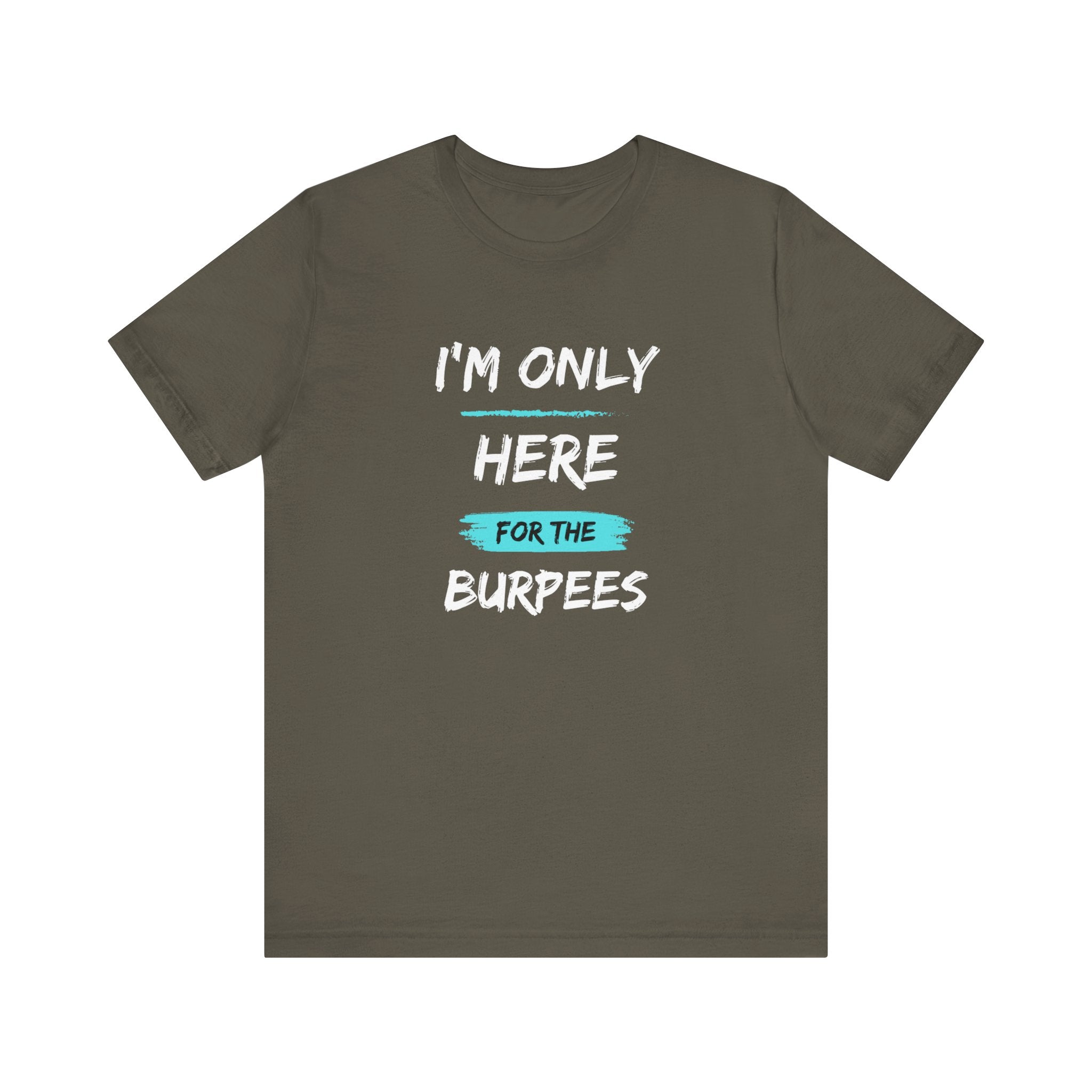 I'm Only Here for the Burpees-Unisex Jersey Short Sleeve Tee
