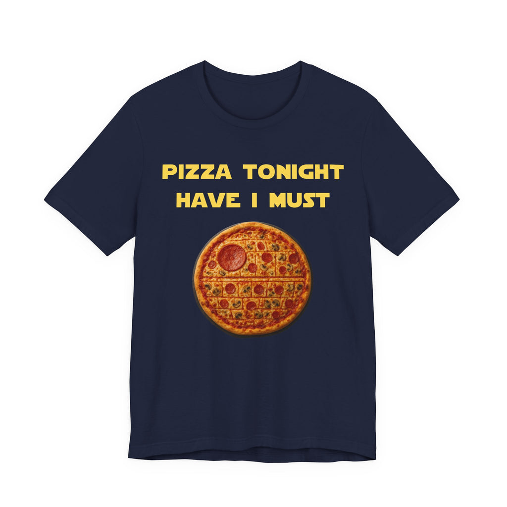 Pizza Tonight Have I Must-Unisex Jersey Short Sleeve Tee
