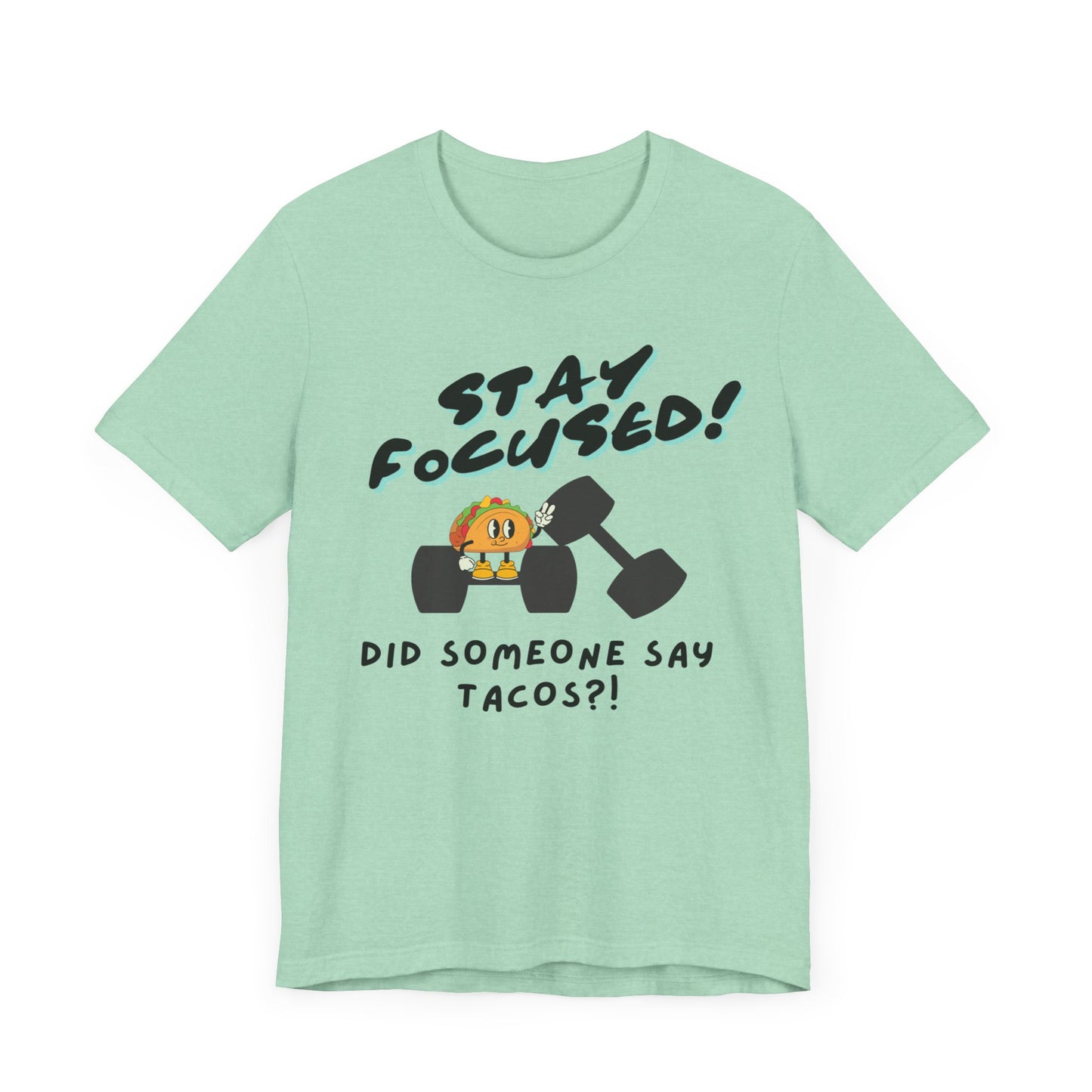 Stay Focused: Did Someone Say Tacos?-Unisex Jersey Short Sleeve Tee