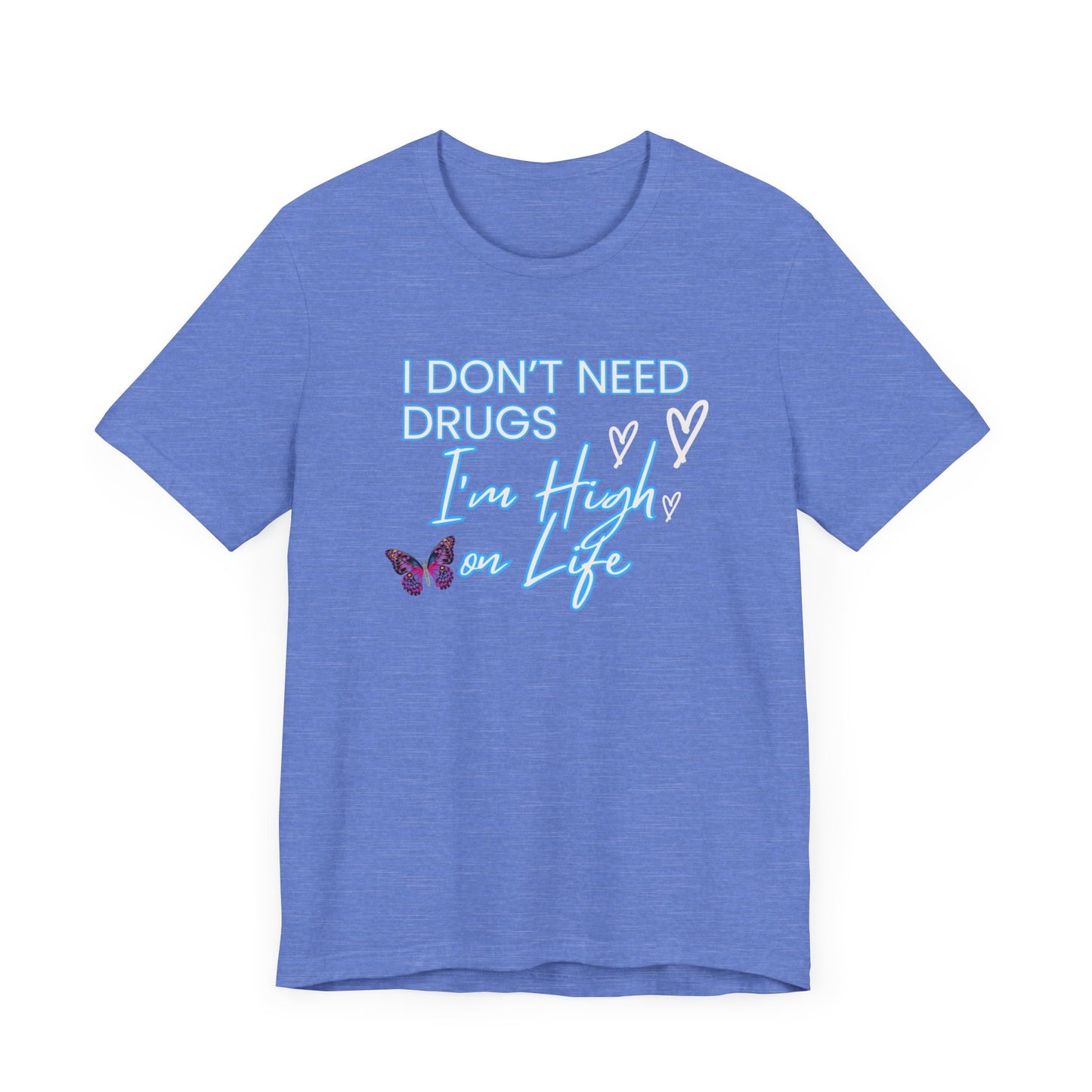 I Don't Need Drugs I'm High on Life-Unisex Jersey Short Sleeve Tee