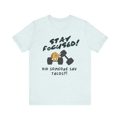 Stay Focused: Did Someone Say Tacos?-Unisex Jersey Short Sleeve Tee