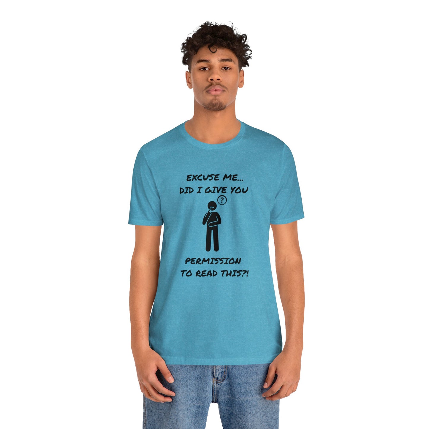 Excuse Me...Did I Give You Permission to Read This?!-Unisex Short Sleeve Tee