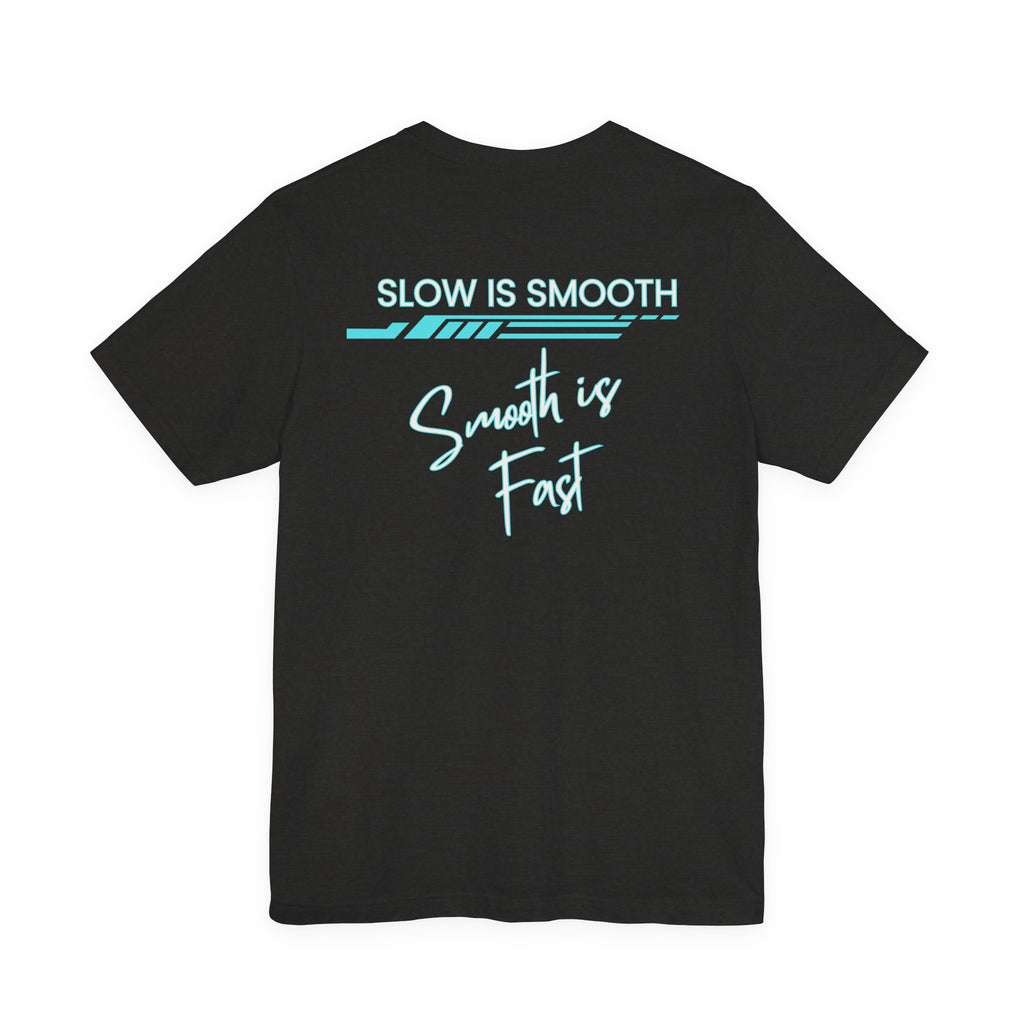 Slow is Smooth...Smooth is Fast-Double Sided Print-Unisex Jersey Short Sleeve Tee