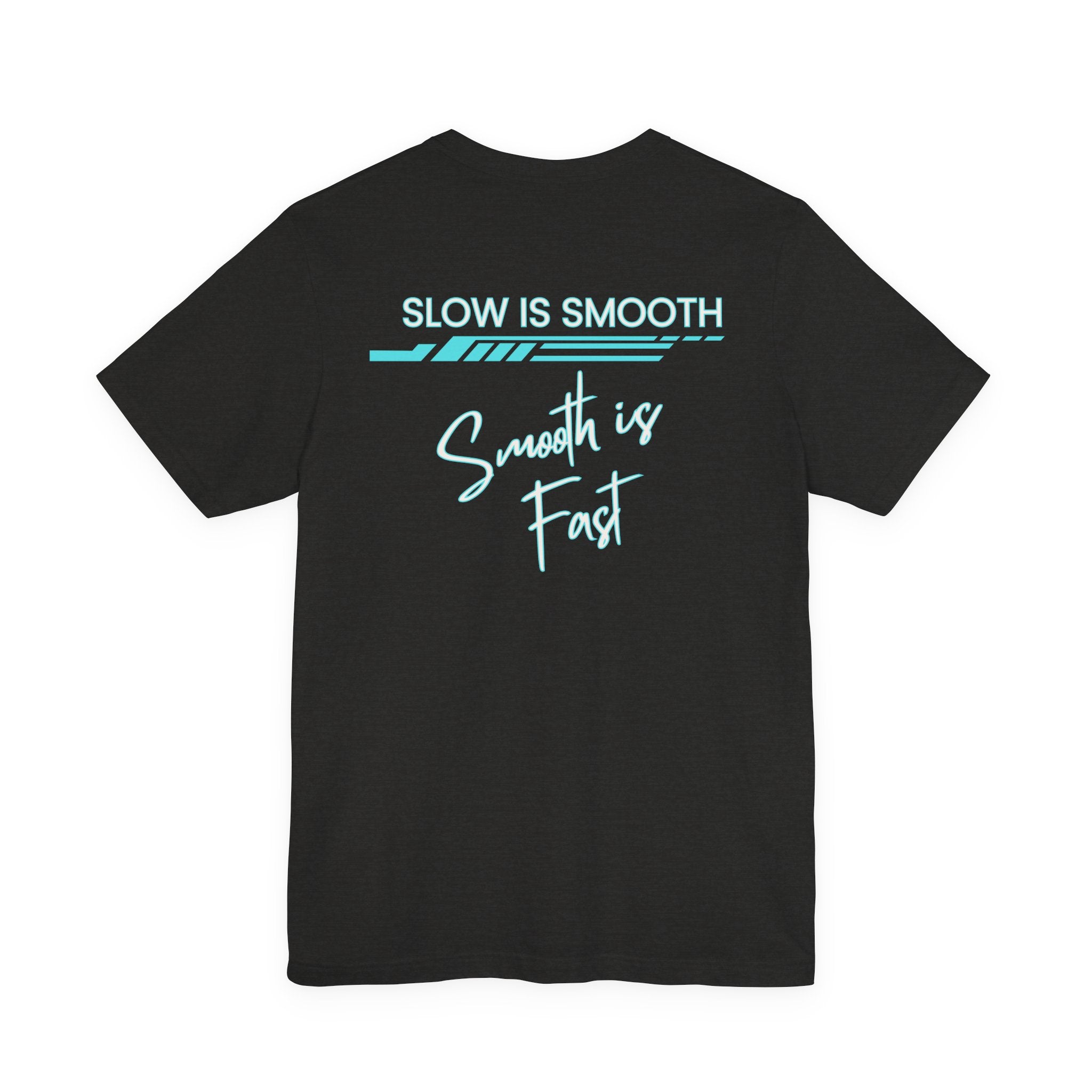 Slow is Smooth...Smooth is Fast-Double Sided Print-Unisex Jersey Short Sleeve Tee