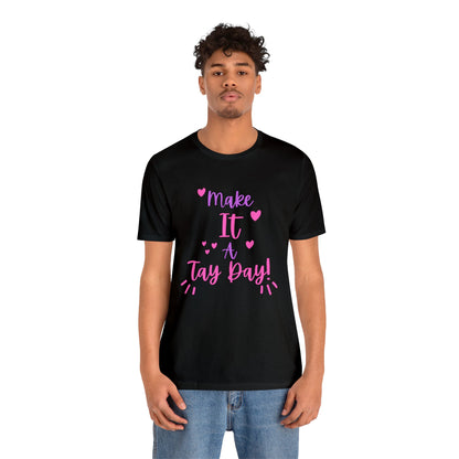 Make It a Tay Day!-Unisex Jersey Tee