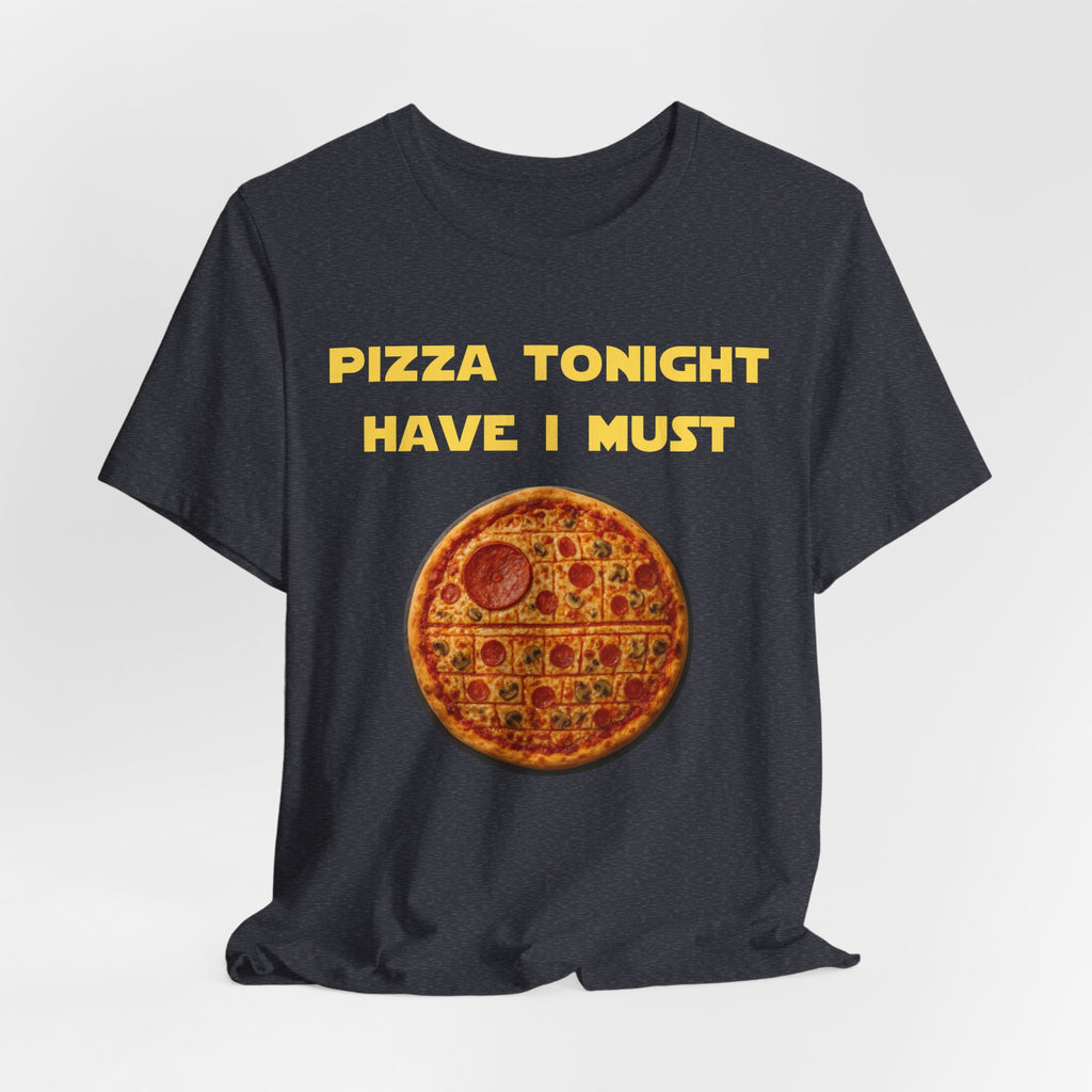 Pizza Tonight Have I Must-Unisex Jersey Short Sleeve Tee