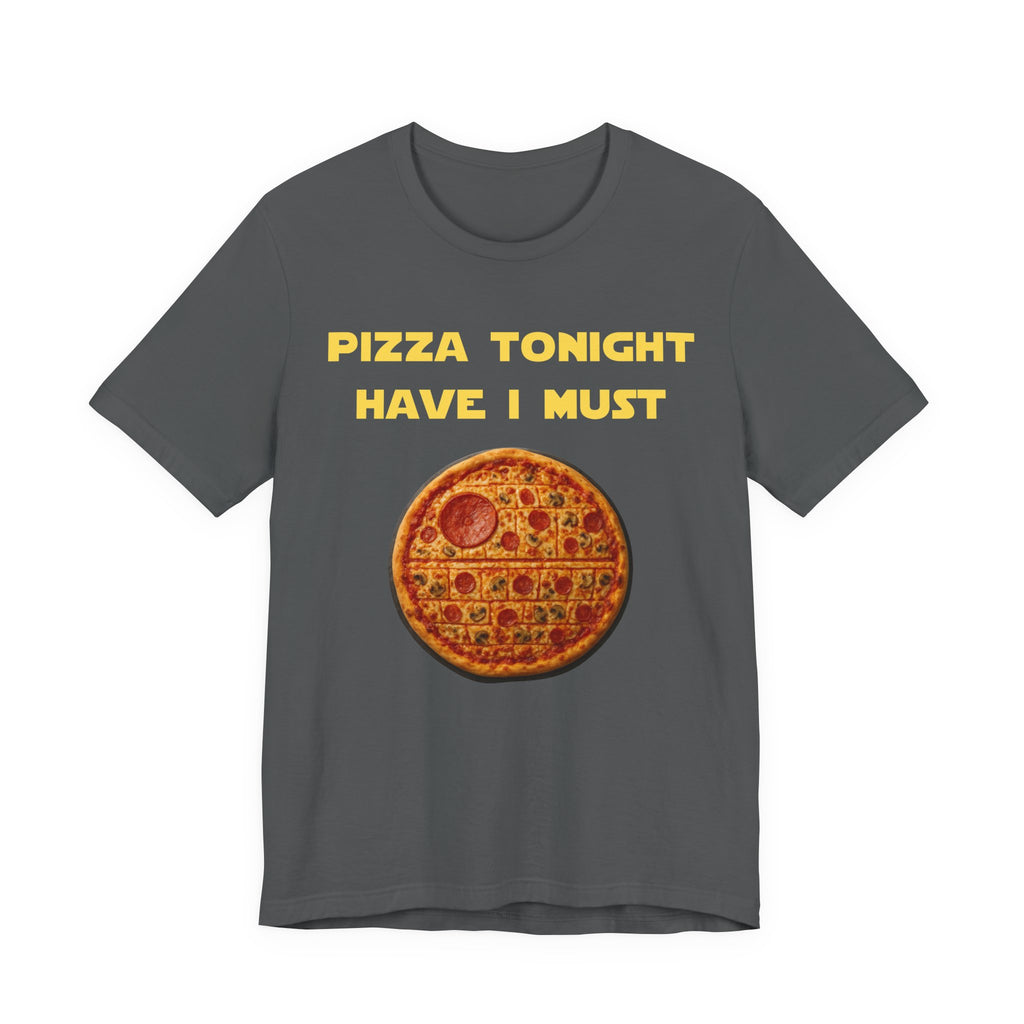 Pizza Tonight Have I Must-Unisex Jersey Short Sleeve Tee