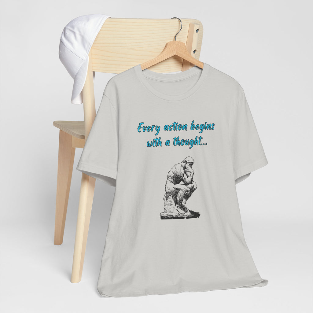 Every Action Begins with a Thought-Unisex Jersey Short Sleeve Tee