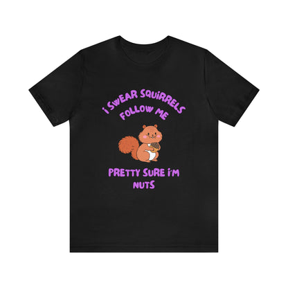 I Swear Squirrels Follow Me-Unisex Jersey Short Sleeve Tee