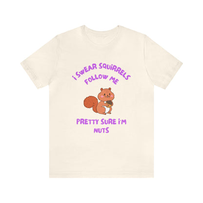 I Swear Squirrels Follow Me-Unisex Jersey Short Sleeve Tee