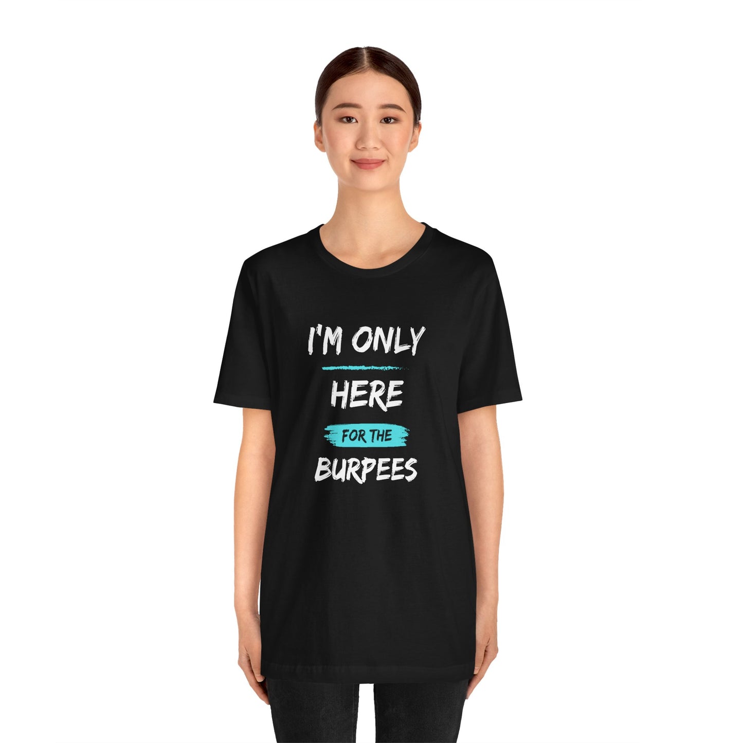 I'm Only Here for the Burpees-Unisex Jersey Short Sleeve Tee